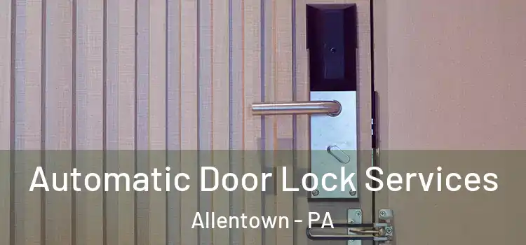  Automatic Door Lock Services Allentown - PA