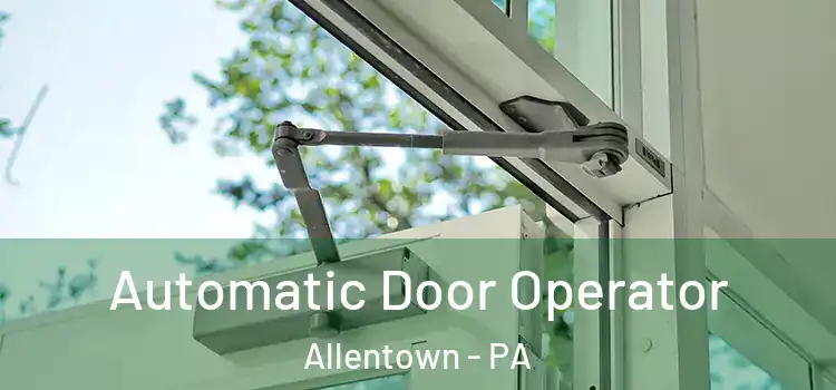  Automatic Door Operator Allentown - PA