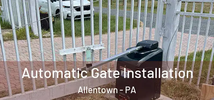  Automatic Gate Installation Allentown - PA