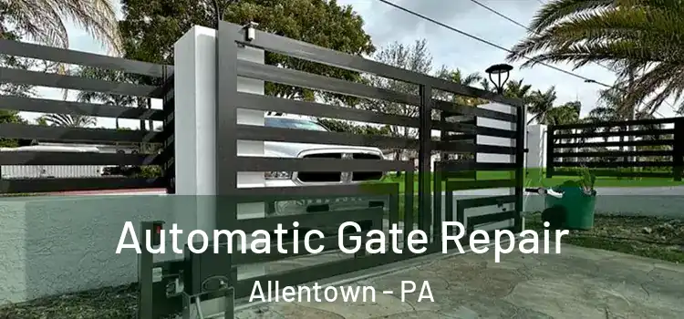  Automatic Gate Repair Allentown - PA