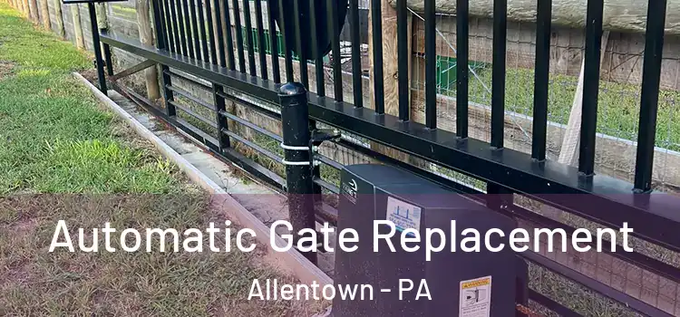 Automatic Gate Replacement Allentown - PA