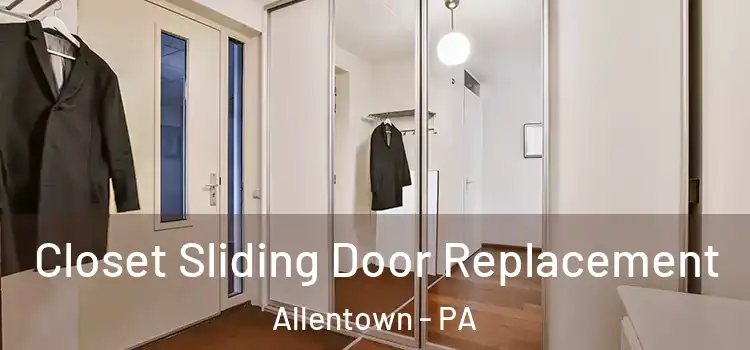  Closet Sliding Door Replacement Allentown - PA