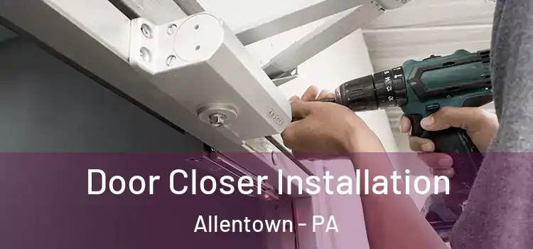 Door Closer Installation Allentown - PA