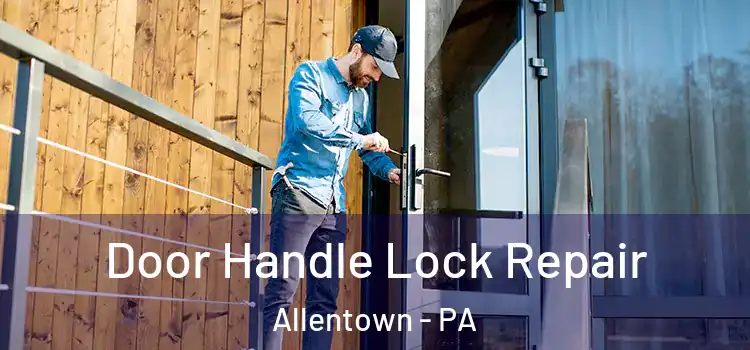  Door Handle Lock Repair Allentown - PA