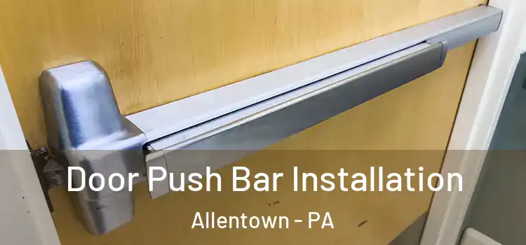  Door Push Bar Installation Allentown - PA