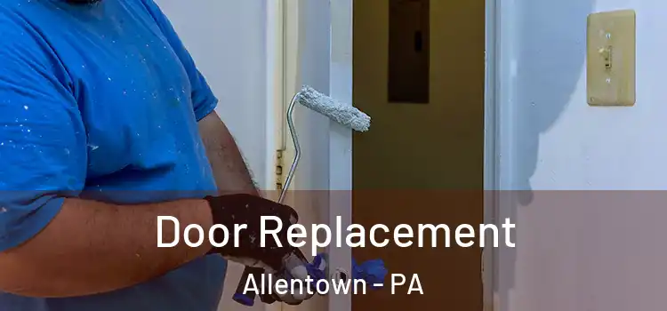  Door Replacement Allentown - PA