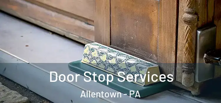  Door Stop Services Allentown - PA
