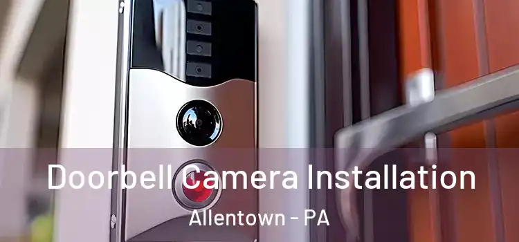  Doorbell Camera Installation Allentown - PA
