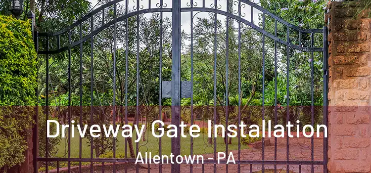  Driveway Gate Installation Allentown - PA
