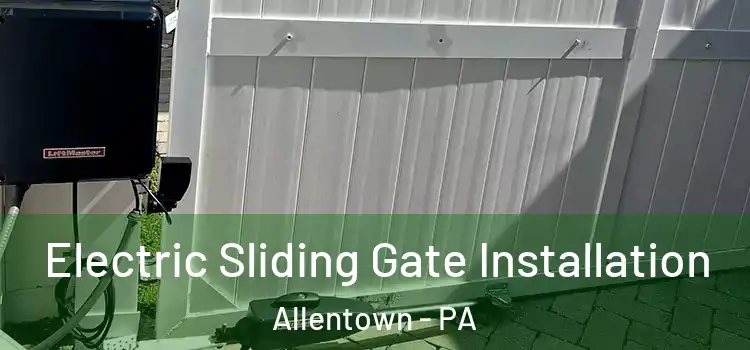 Electric Sliding Gate Installation Allentown - PA