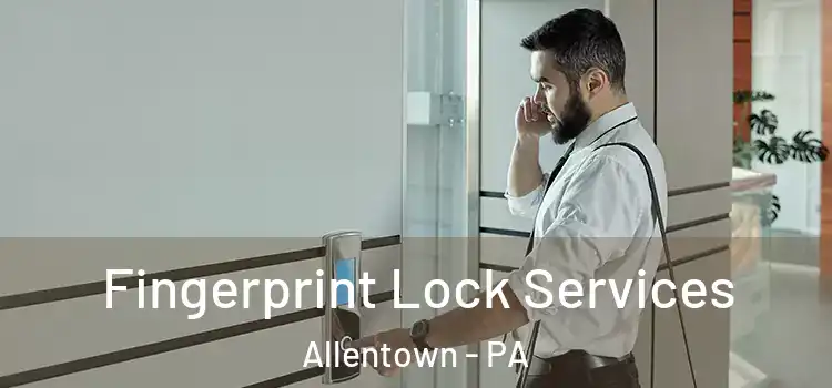 Fingerprint Lock Services Allentown - PA