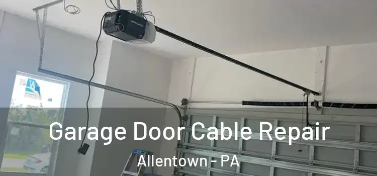  Garage Door Cable Repair Allentown - PA