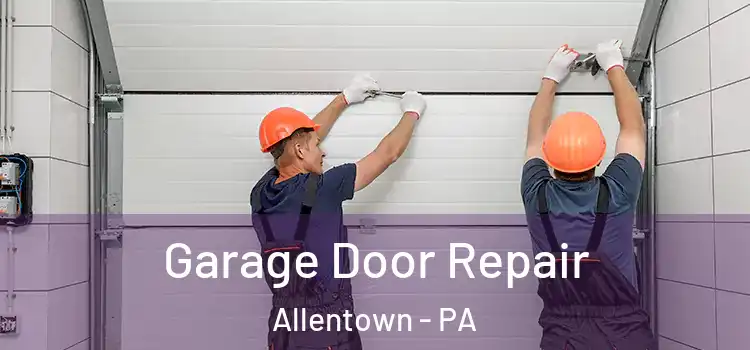  Garage Door Repair Allentown - PA
