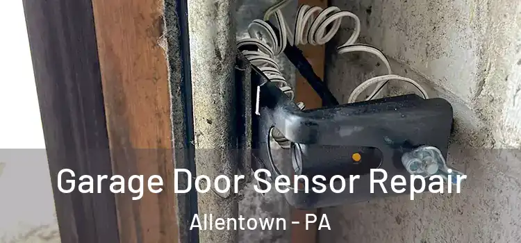  Garage Door Sensor Repair Allentown - PA