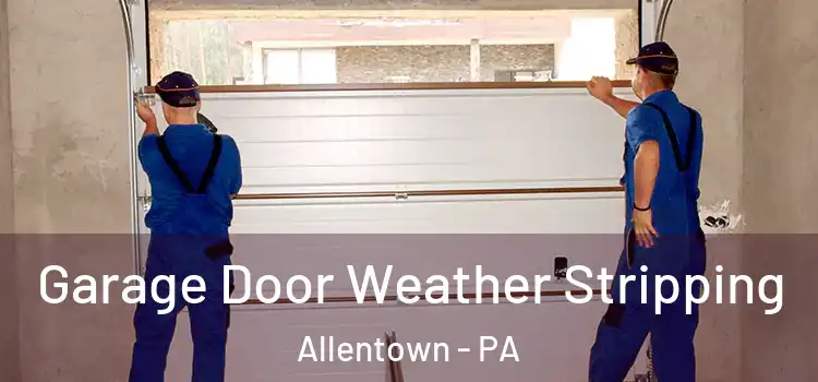  Garage Door Weather Stripping Allentown - PA