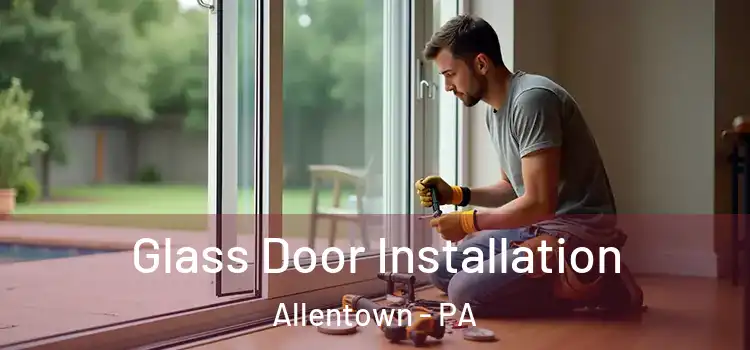  Glass Door Installation Allentown - PA
