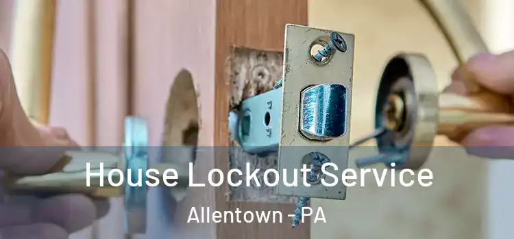 House Lockout Service Allentown - PA