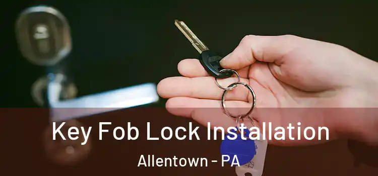  Key Fob Lock Installation Allentown - PA