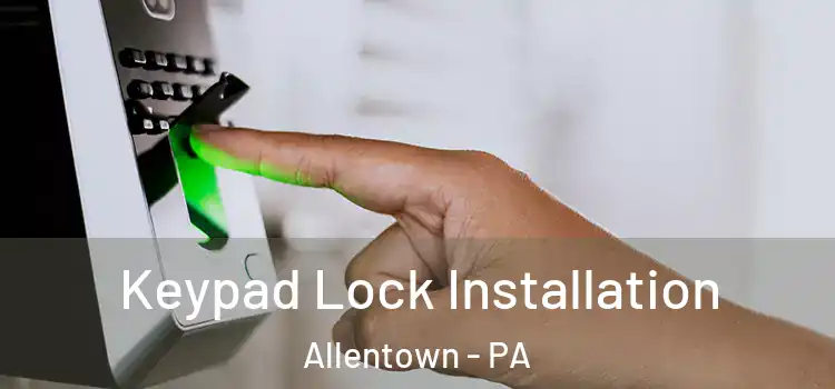  Keypad Lock Installation Allentown - PA