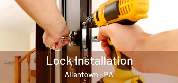  Lock Installation Allentown - PA
