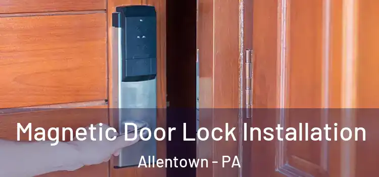  Magnetic Door Lock Installation Allentown - PA