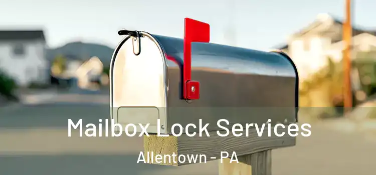  Mailbox Lock Services Allentown - PA