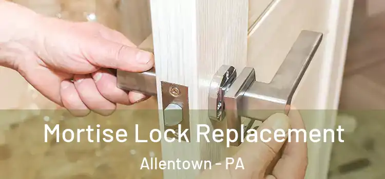  Mortise Lock Replacement Allentown - PA