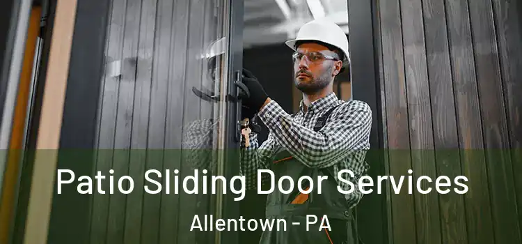 Patio Sliding Door Services Allentown - PA