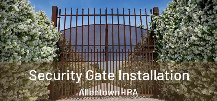  Security Gate Installation Allentown - PA