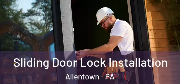 Sliding Door Lock Installation Allentown - PA