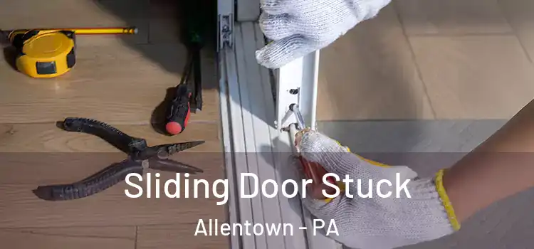  Sliding Door Stuck Allentown - PA