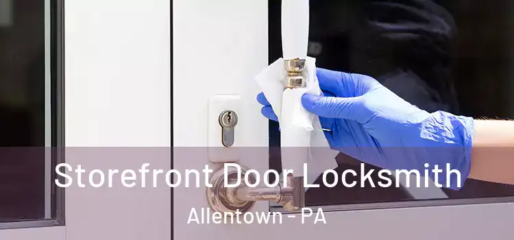  Storefront Door Locksmith Allentown - PA